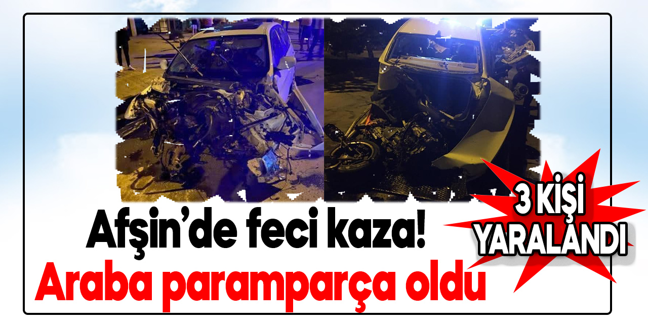 Kahramanmaraş'ın Afşin ilçesinde feci kaza! Araba paramparça oldu: 3 yaralı