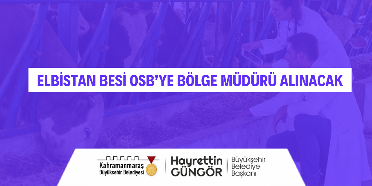 Elbistan Besi OSB’ye Bölge Müdürü Alınacak