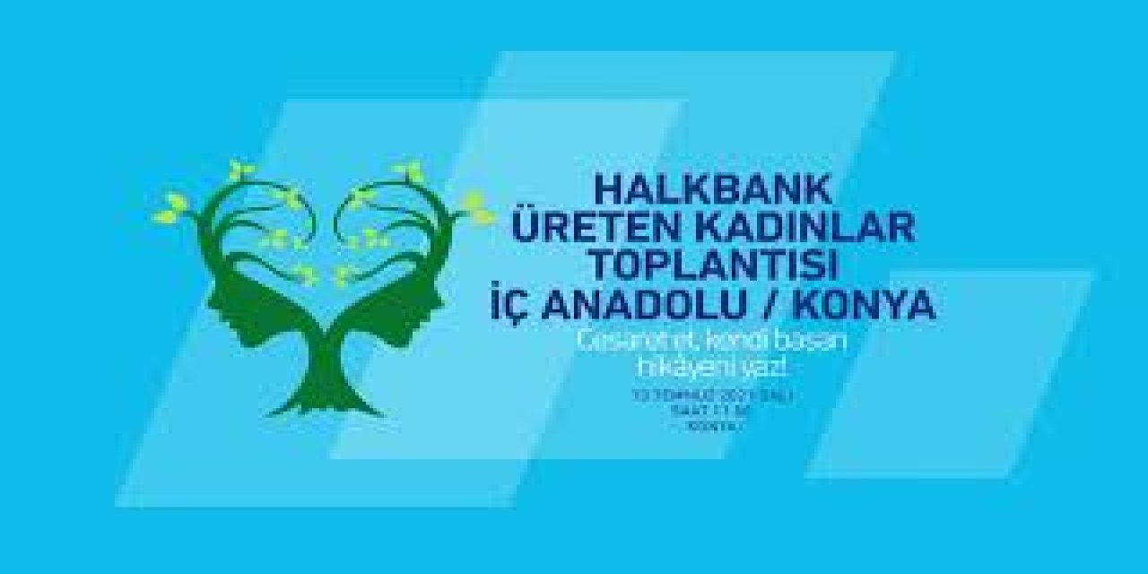 "Halkbank Üreten Kadınlar Toplantısı" Konya'da gerçekleştirildi