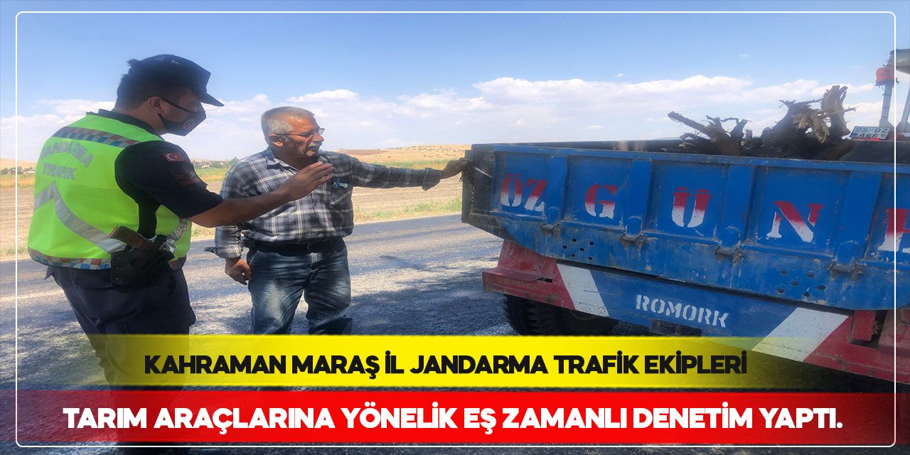 -Kahramanmaraş’ta jandarma trafik ekipleri tarım araçlarını denetledi