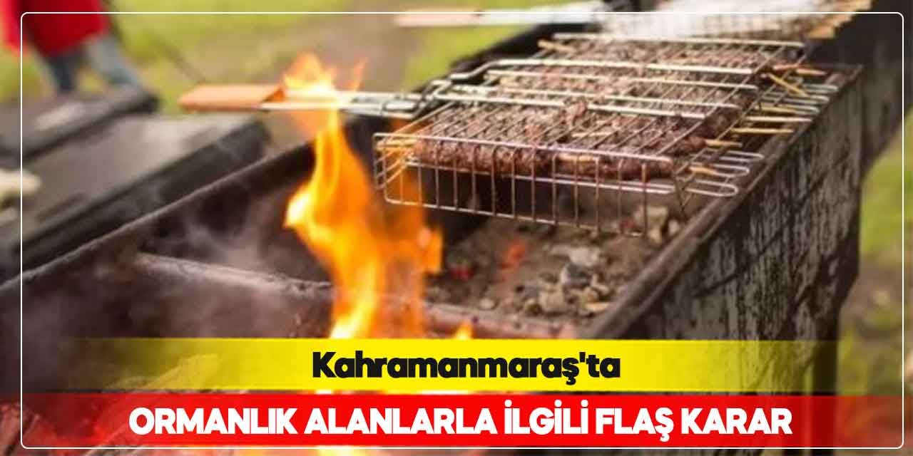Kahramanmaraş’ta ormanlık alanlarla ilgili flaş karar