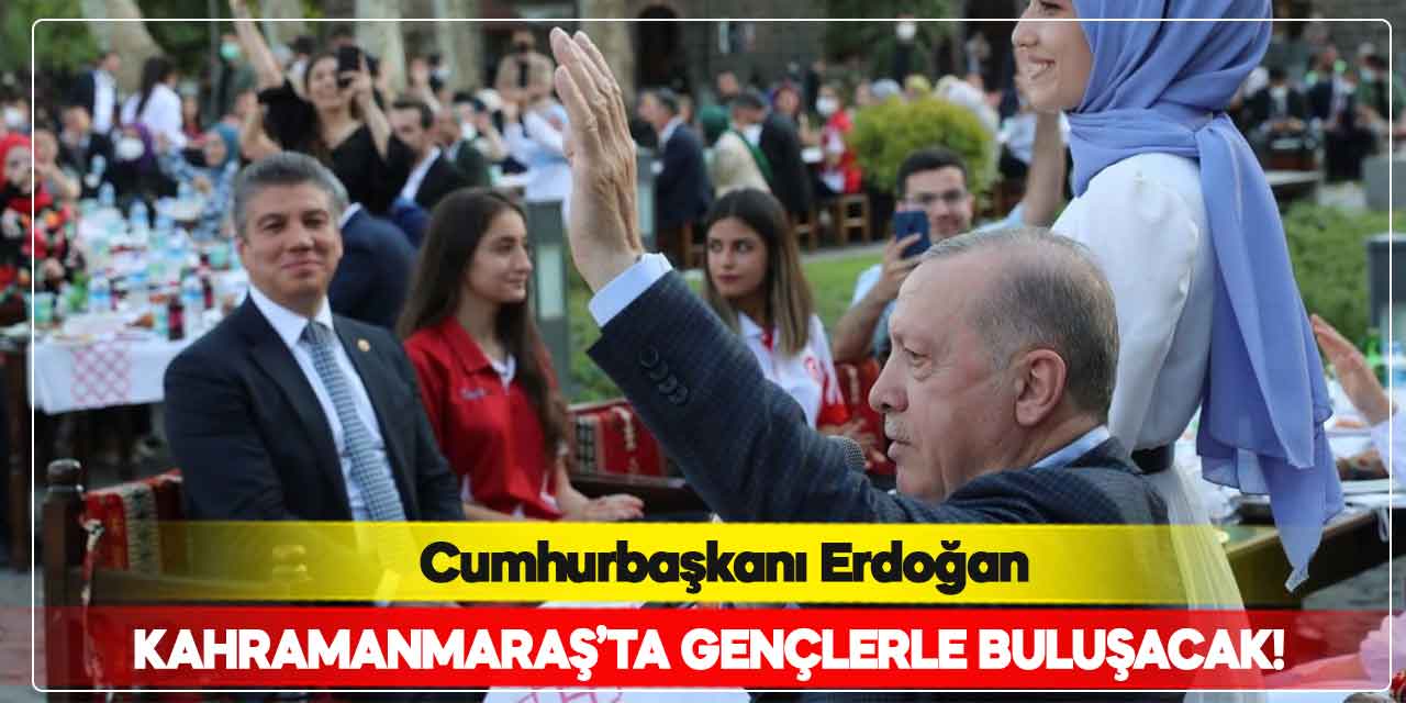 Cumhurbaşkanı Erdoğan, Kahramanmaraş’ta gençlerle buluşacak
