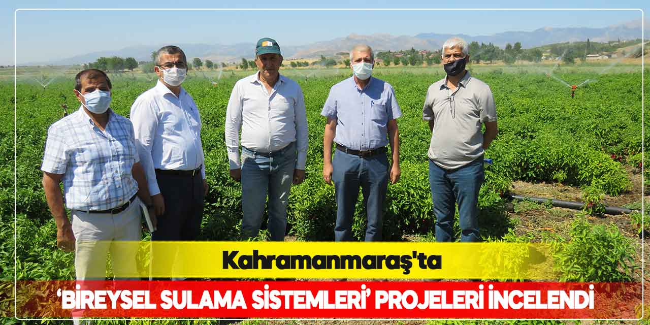 Kahramanmaraş’ta ‘Bireysel Sulama Sistemleri’ projeleri incelendi