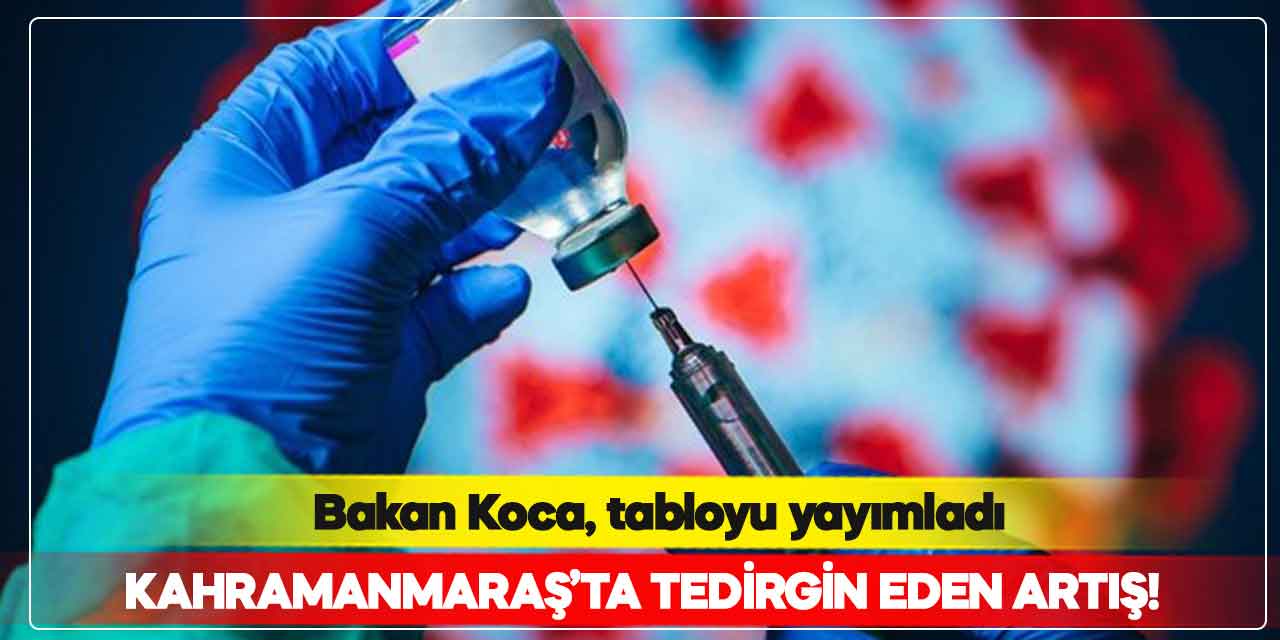 Kahramanmaraş’ta tedirgin eden artış!
