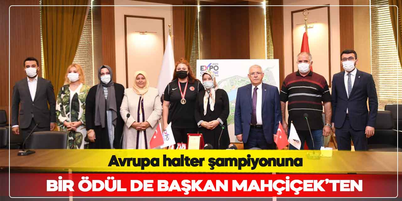 Avrupa halter şampiyonuna bir ödül de Başkan Mahçiçek’ten