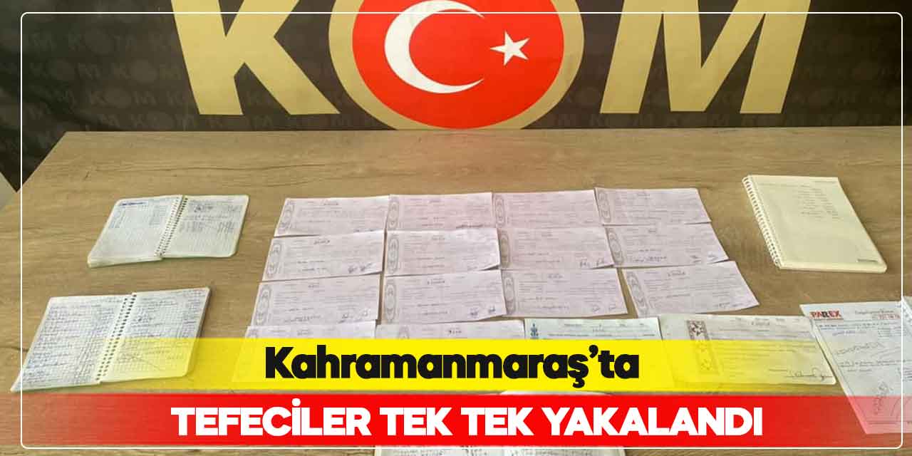 Kahramanmaraş’ta tefeci operasyonu