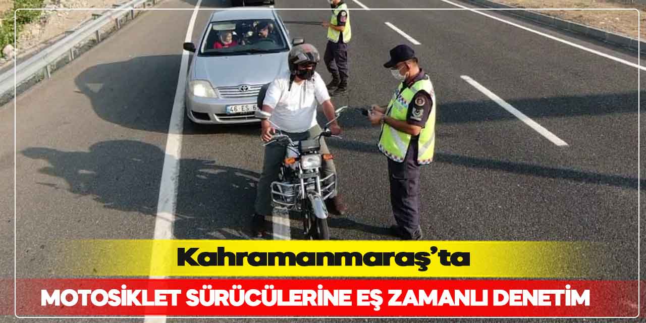 Kahramanmaraş’ta motosiklet sürücülerine eş zamanlı denetim