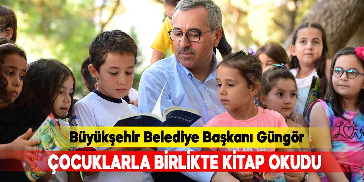 Büyükşehir Belediye Başkanı Güngör, çocuklarla birlikte kitap okudu