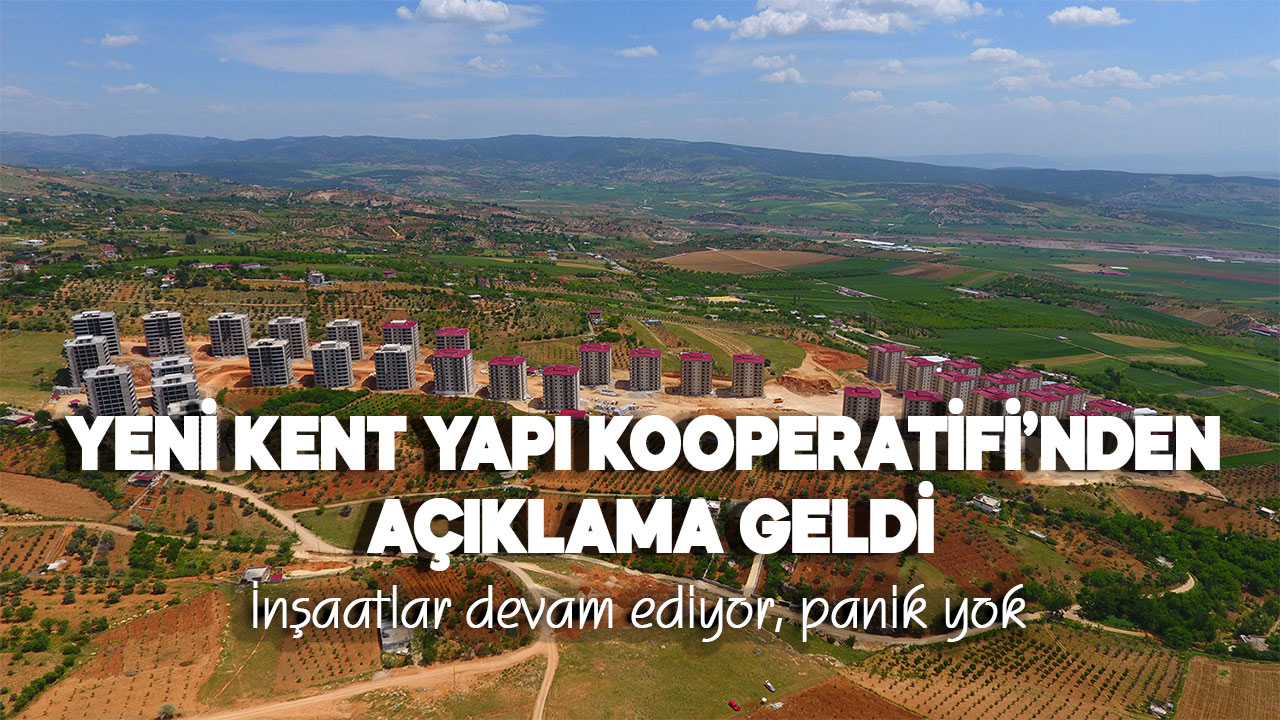 YENİ KENT YAPI KOOPERATİFİ’NDEN AÇIKLAMA GELDİ