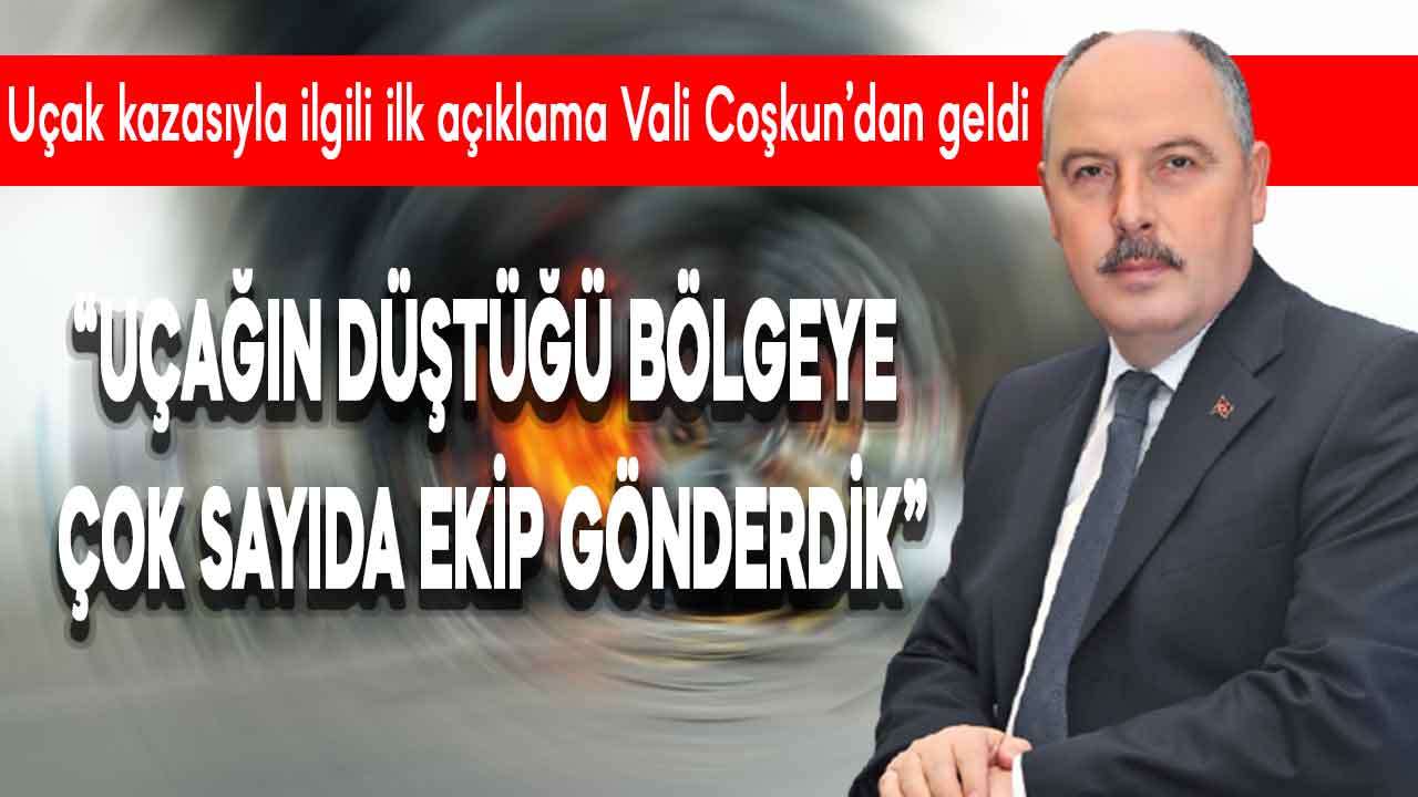 Kahramanmaraş Valisi Coşkun, düşen uçakla ilgili açıklama yaptı
