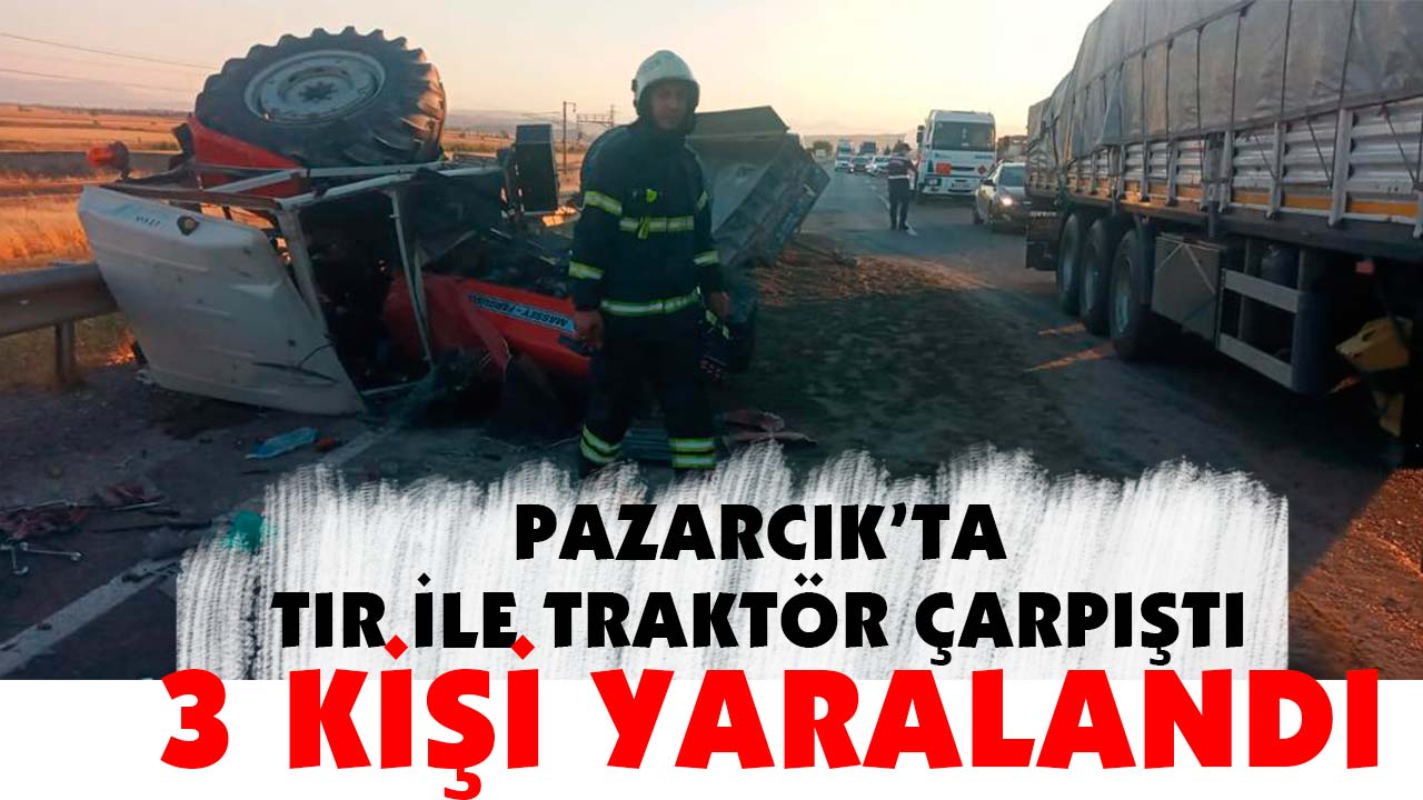 Pazarcık’ta Tır ile Traktör çarpıştı 3 kişi yaralandı