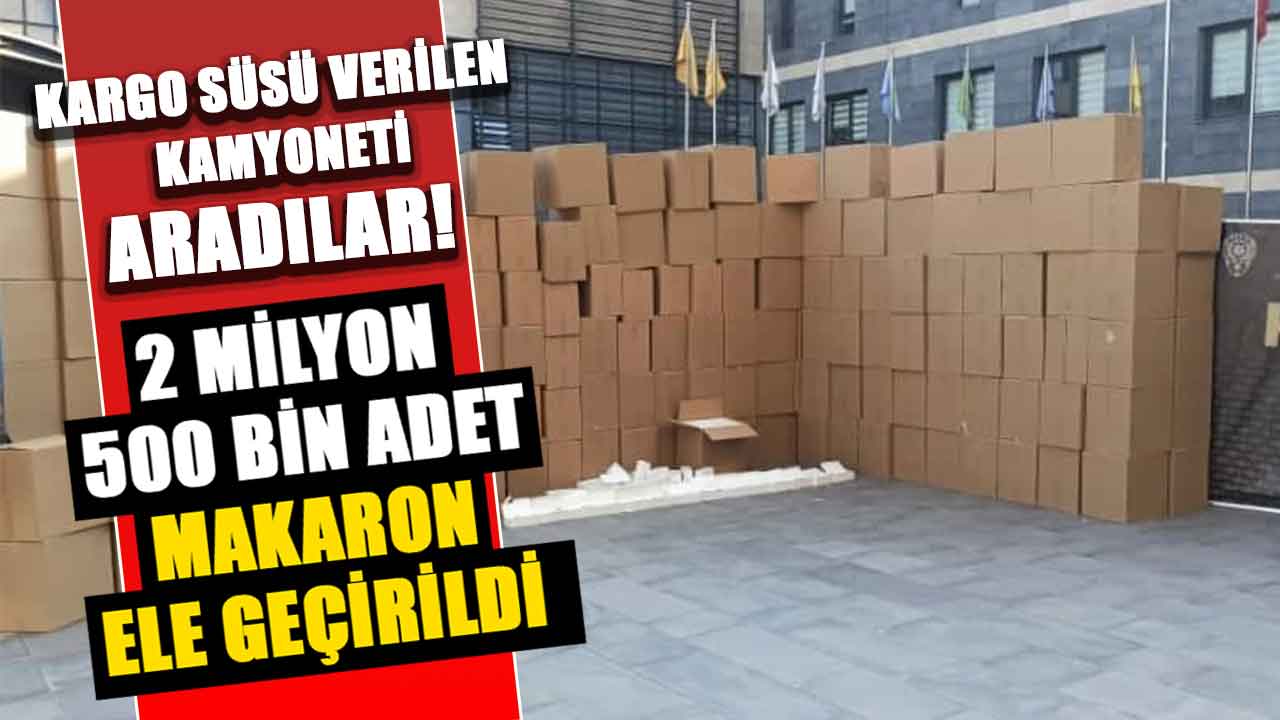 Kahramanmaraş polisi kargo süsü verilen kamyonette 2 milyondan fazla makaron yakaladı