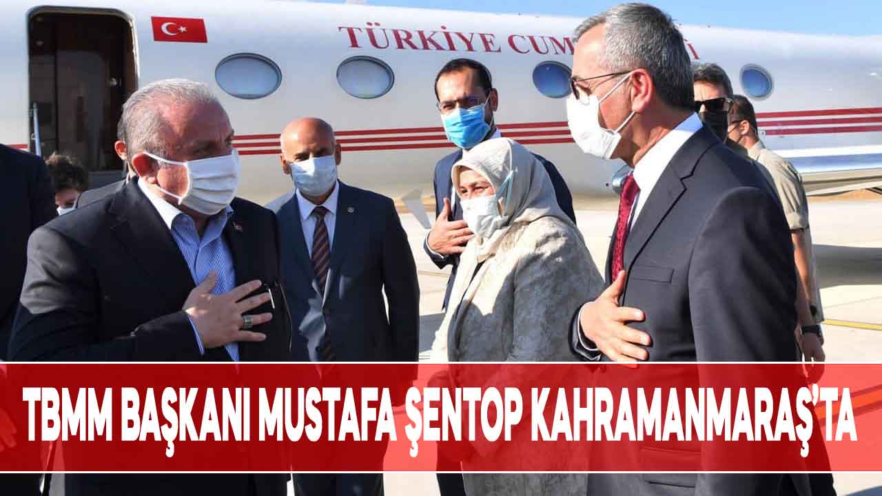 TBMM Başkanı Mustafa Şentop Kahramanmaraş’ta