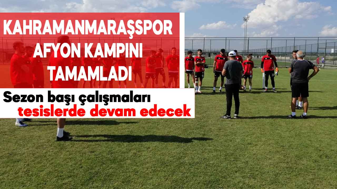 Kahramanmaraşspor, Afyon kampını tamamladı