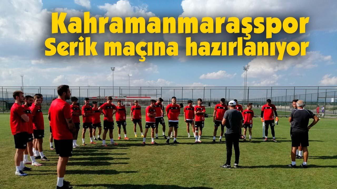 Kahramanmaraşspor, Serik maçına hazırlanıyor