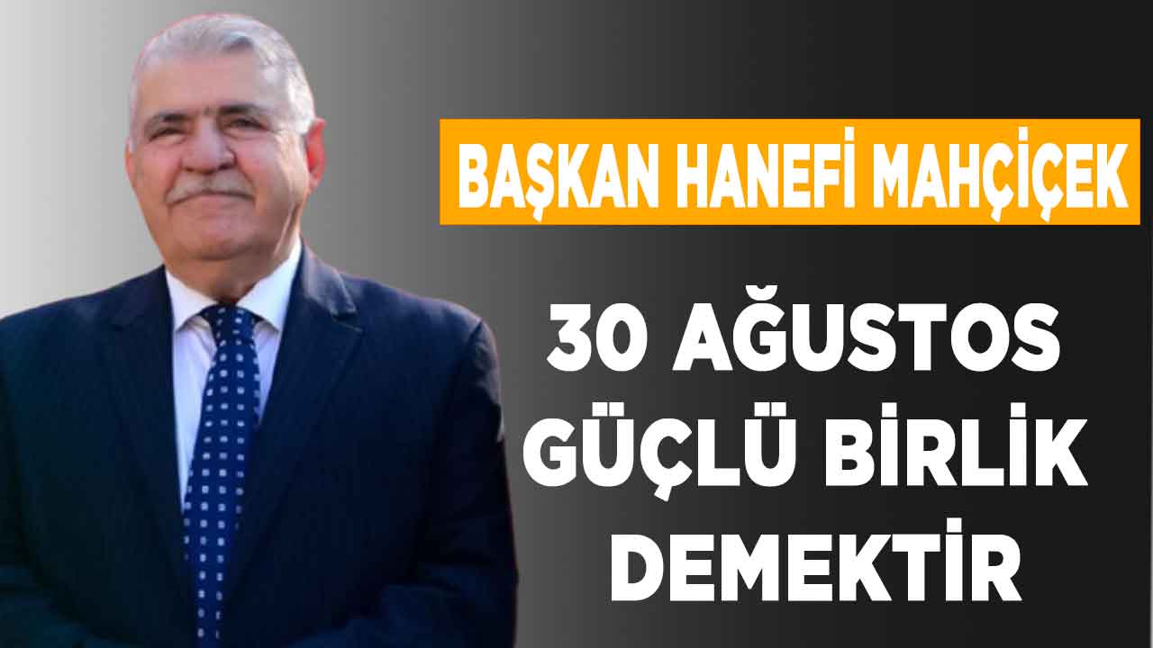 Başkan Mahçiçek: 30 Ağustos güçlü birlik demektir