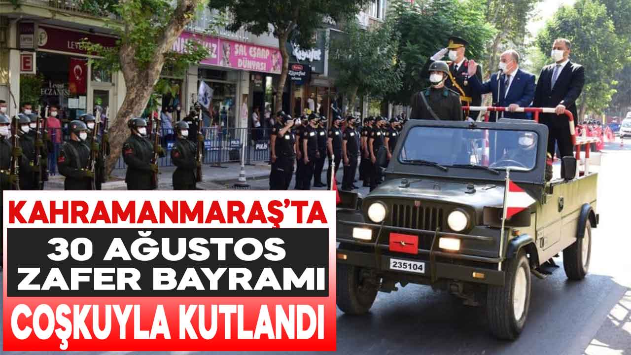 Kahramanmaraş'ta 30 Ağustos Zafer Bayramı'nın 99'ncu yıldönümü coşkuyla kutlandı
