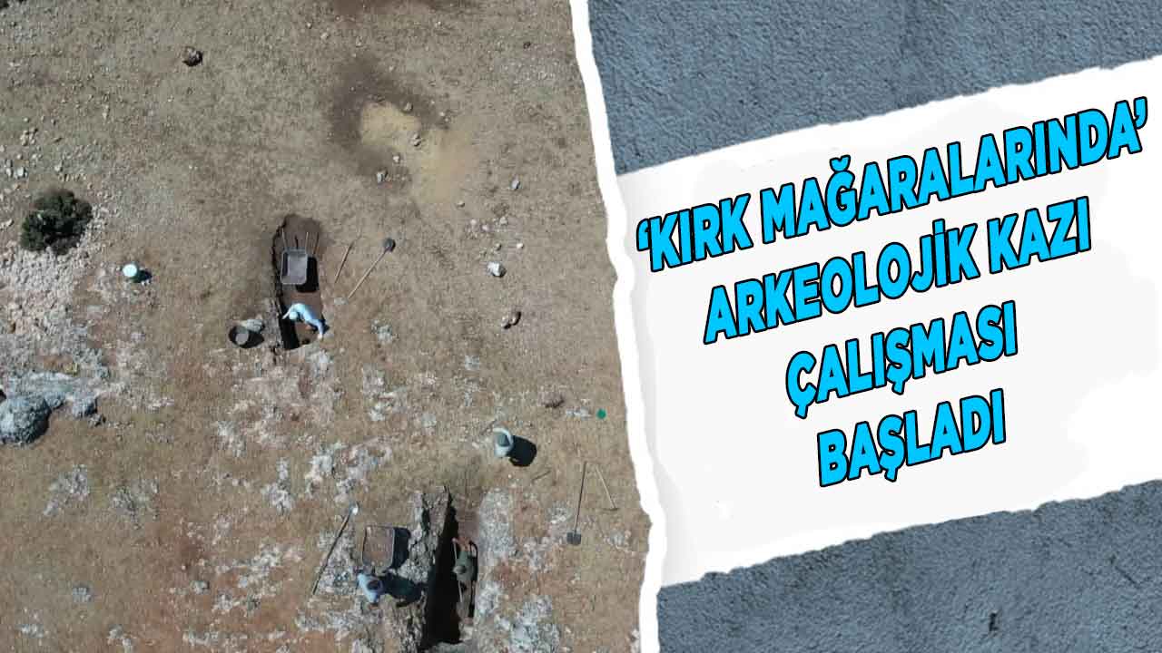 Kahramanmaraş’ta ‘Kırk Mağaralarında’ arkeolojik kazı çalışması başladı
