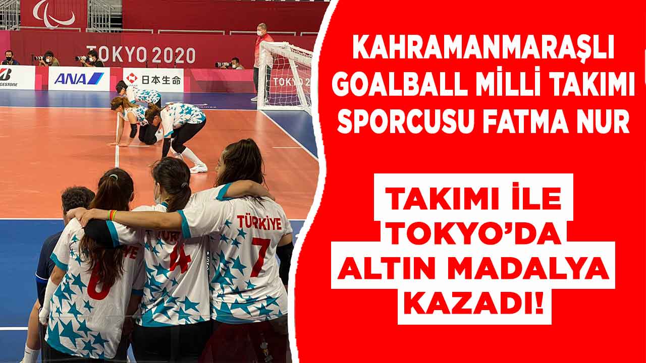 Kahramanmaraşlı sporcu Tokyo’da takımı ile altın madalya kazandı