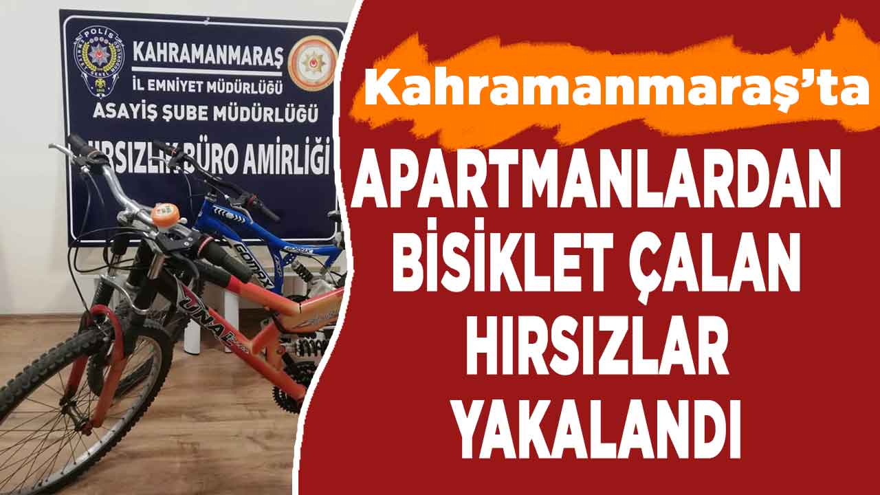 Kahramanmaraş'ta apartmanlardan bisiklet çalan hırsızlar yakalandı