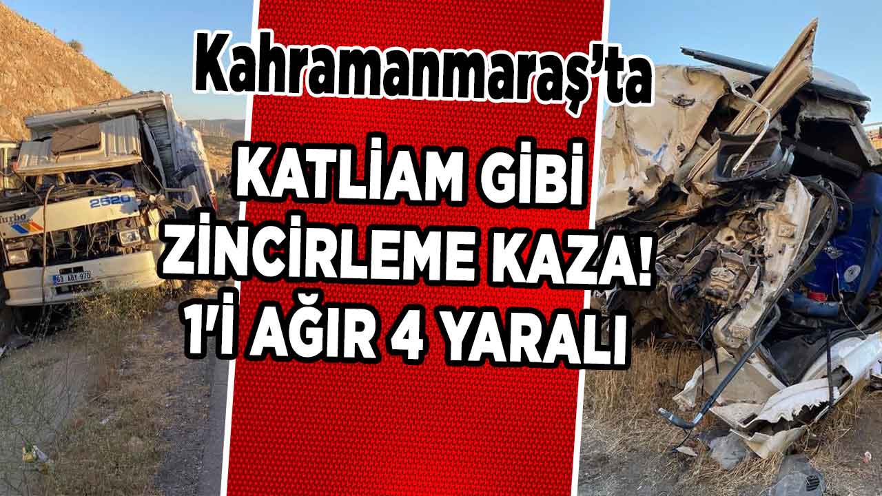 Kahramanmaraş’ta katliam gibi zincirleme kaza! 1'i ağır 4 yaralı