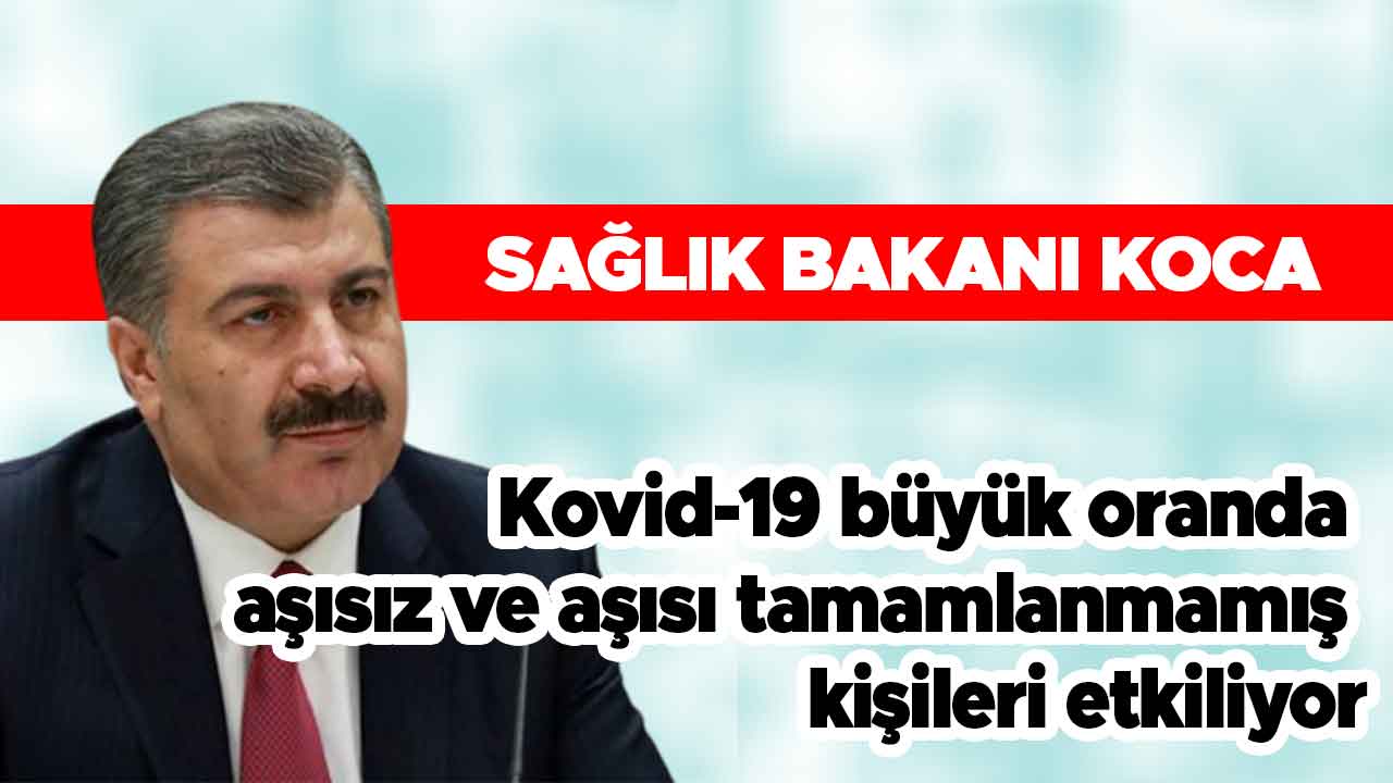 Kovid-19 büyük oranda aşısız ve aşısı tamamlanmamış kişileri etkiliyor