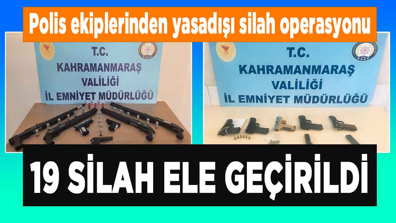 Kahramanmaraş'ta yasadışı silah kullanımı operasyonunda 19 silah ele geçirildi