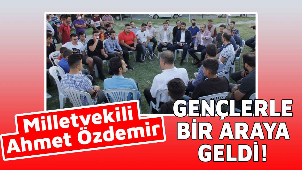 Milletvekili Özdemir, gençlerle bir araya geldi