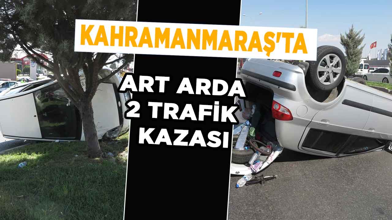 Kahramanmaraş'ta art arda 2 trafik kazası! 4 kişi yaralandı