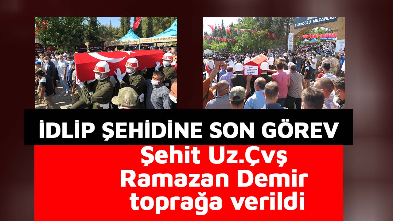 Şehit Ramazan Demir Kahramanmaraş Türkoğlu ilçesinde toprağa verildi