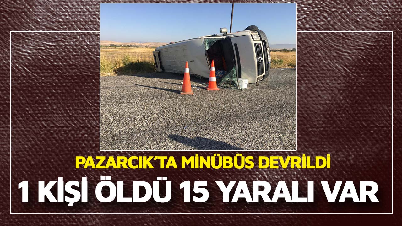 Kahramanmaraş Pazarcık'ta feci kaza: 1 ölü 15 yaralı 