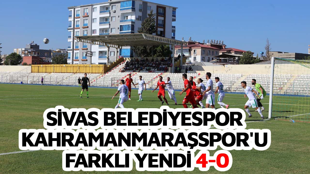 Sivas Belediyespor Kahramanmaraşspor'u farklı yendi 4-0