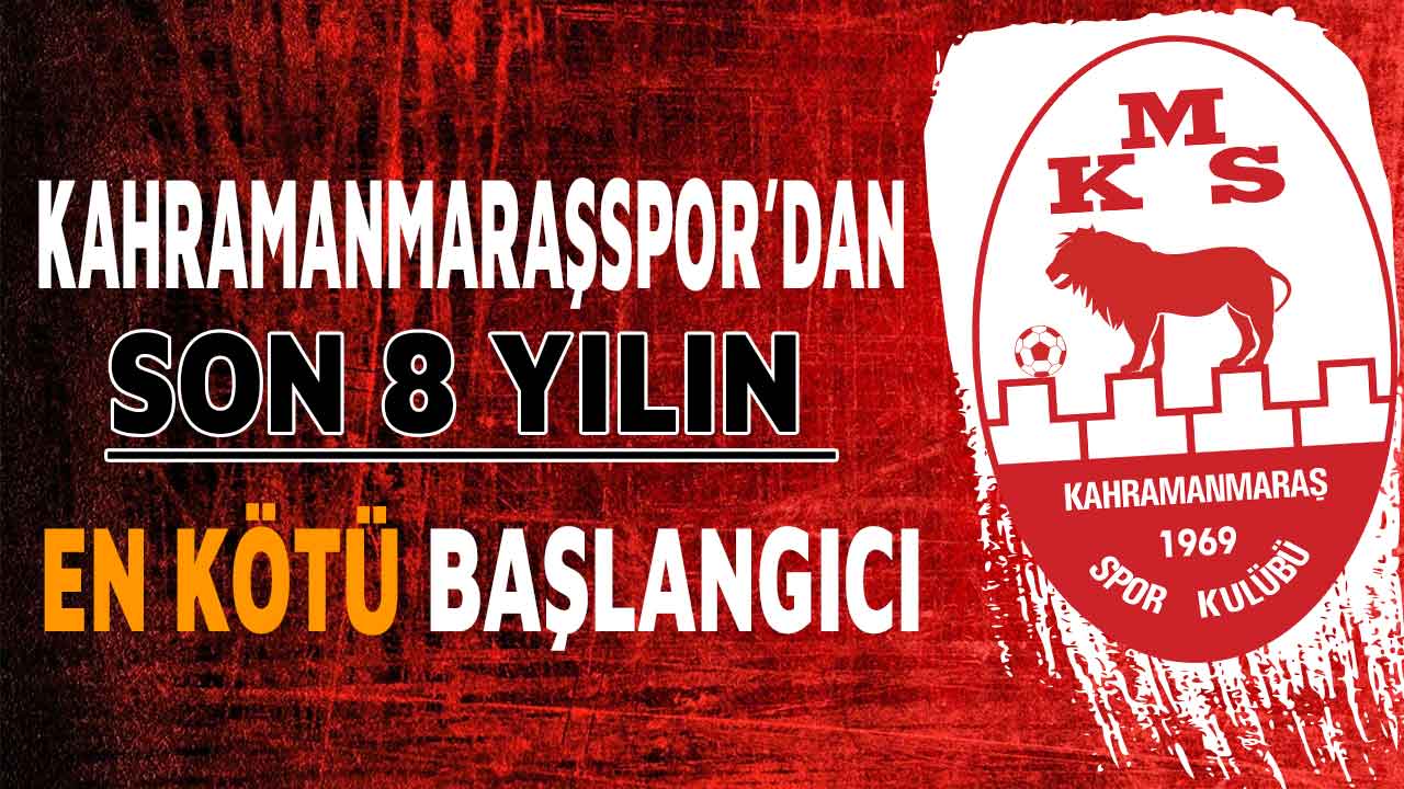 Kahramanmaraşspor’dan son 8 yılın en kötü başlangıcı