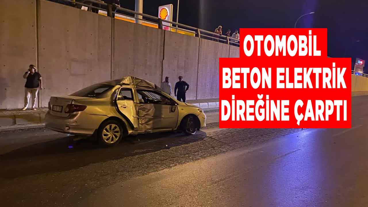 Kahramanmaraş'ta otomobil beton elektrik direğine çarptı: 1 yaralı