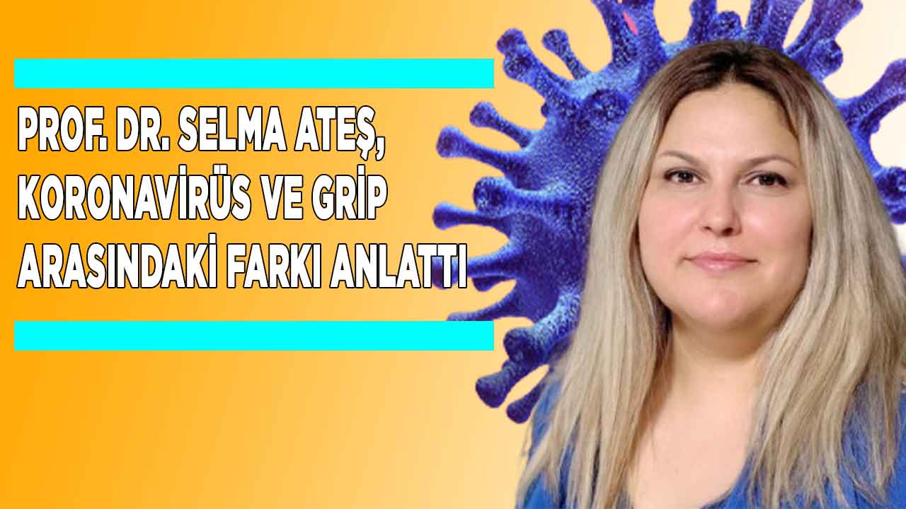 Prof. Dr. Selma Ateş, Koronavirüs ve Grip Arasındaki Farkı Anlattı