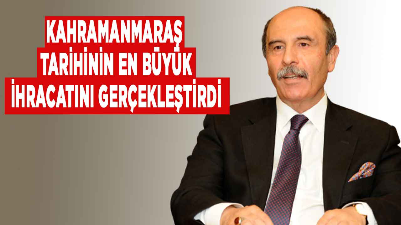 Kahramanmaraş Tarihinin En Büyük İhracatını Gerçekleştirdi