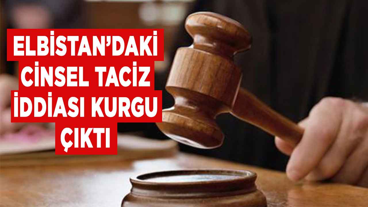 Elbistan’daki cinsel taciz iddiası kurgu çıktı