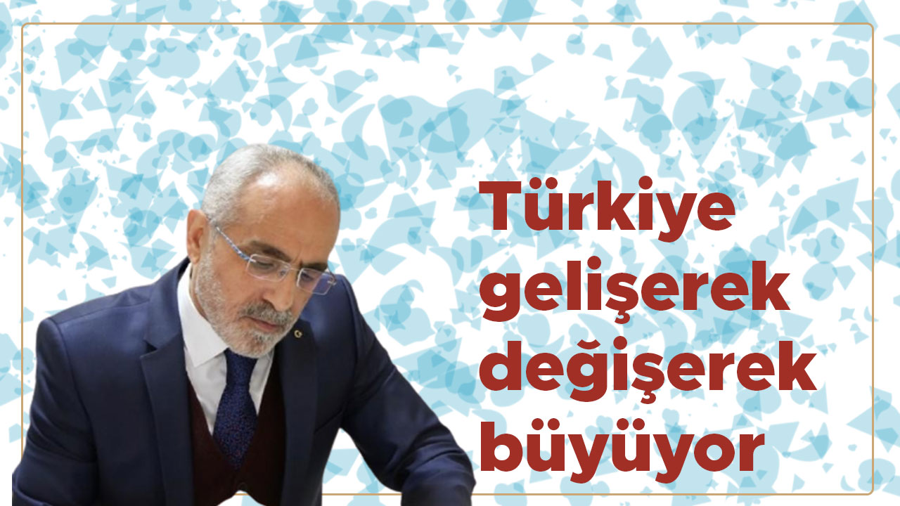 Yalçın Topçu: “Türkiye, gelişerek ve değişerek, her manada güçlenerek tam bağımsızlık hedefine hızla ilerliyor”