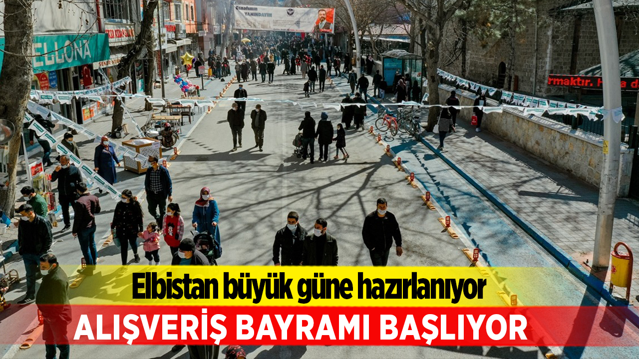 Elbistan büyük güne hazırlanıyor!.. Alışveriş Bayramı Başlıyor