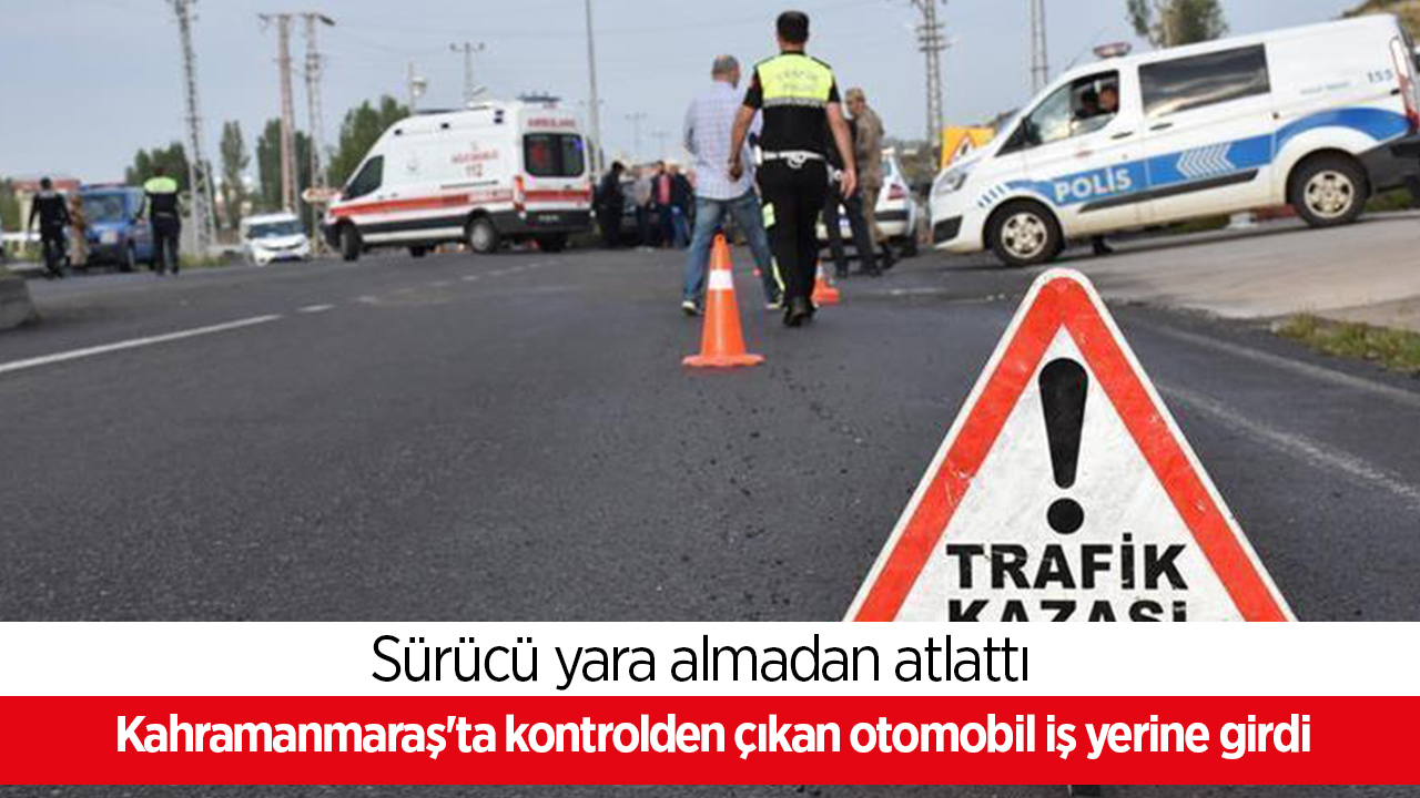 Kahramanmaraş'ta kontrolden çıkan otomobil iş yerine girdi
