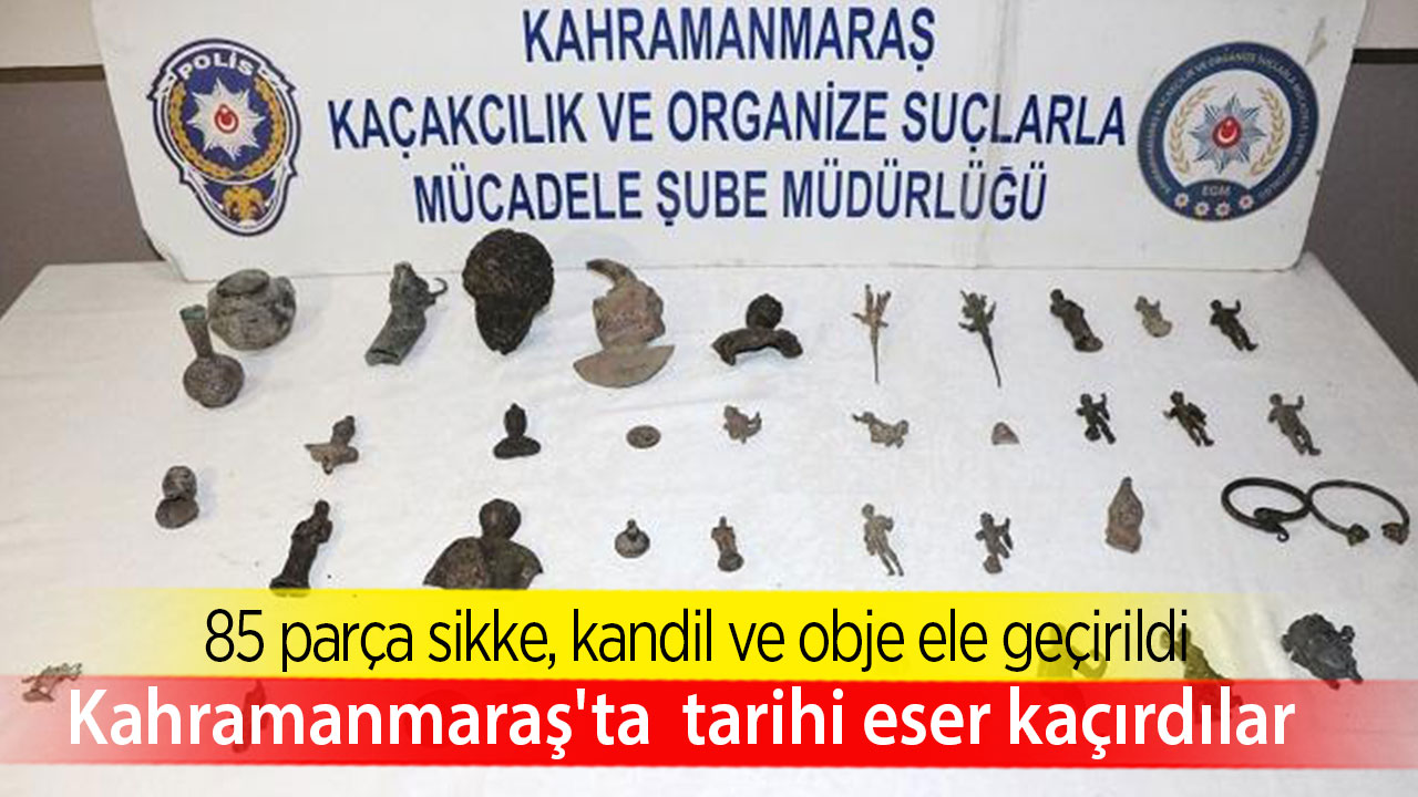 Kahramanmaraş'ta tarihi eser olduğu değerlendirilen 85 parça ele geçirildi
