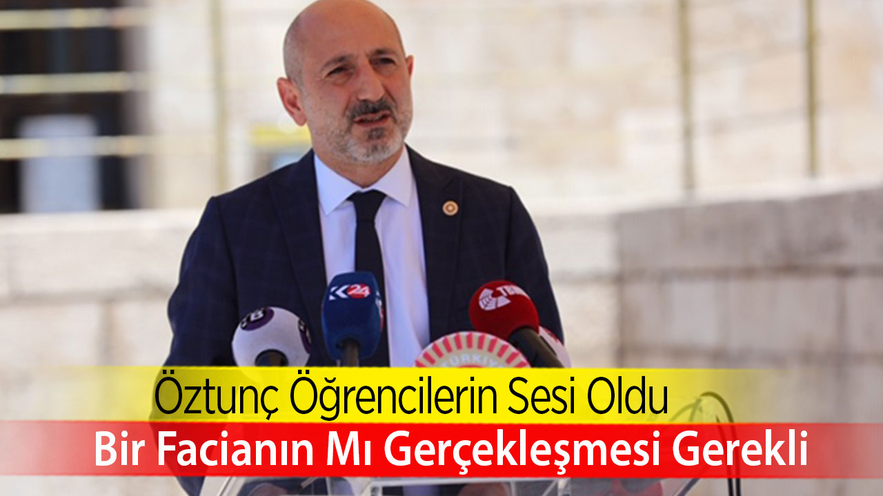 Öztunç Öğrencilerin Sesi Oldu: “Bir Facianın Mı Gerçekleşmesi Gerekli?