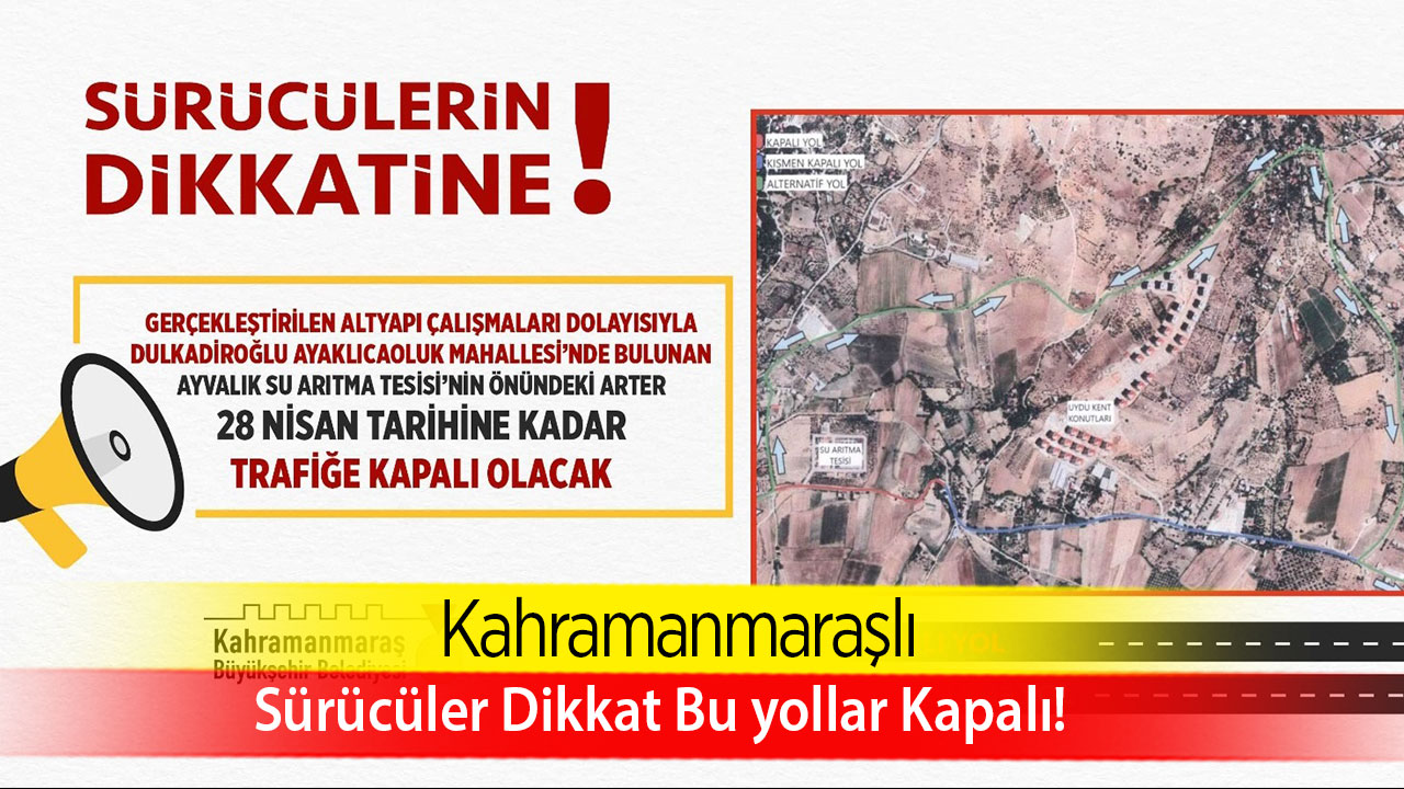 Sürücüleri Dikkat Bu yollar Kapalı!