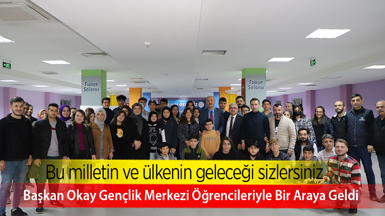 Başkan Okay Gençlik Merkezi Öğrencileriyle Bir Araya Geldi