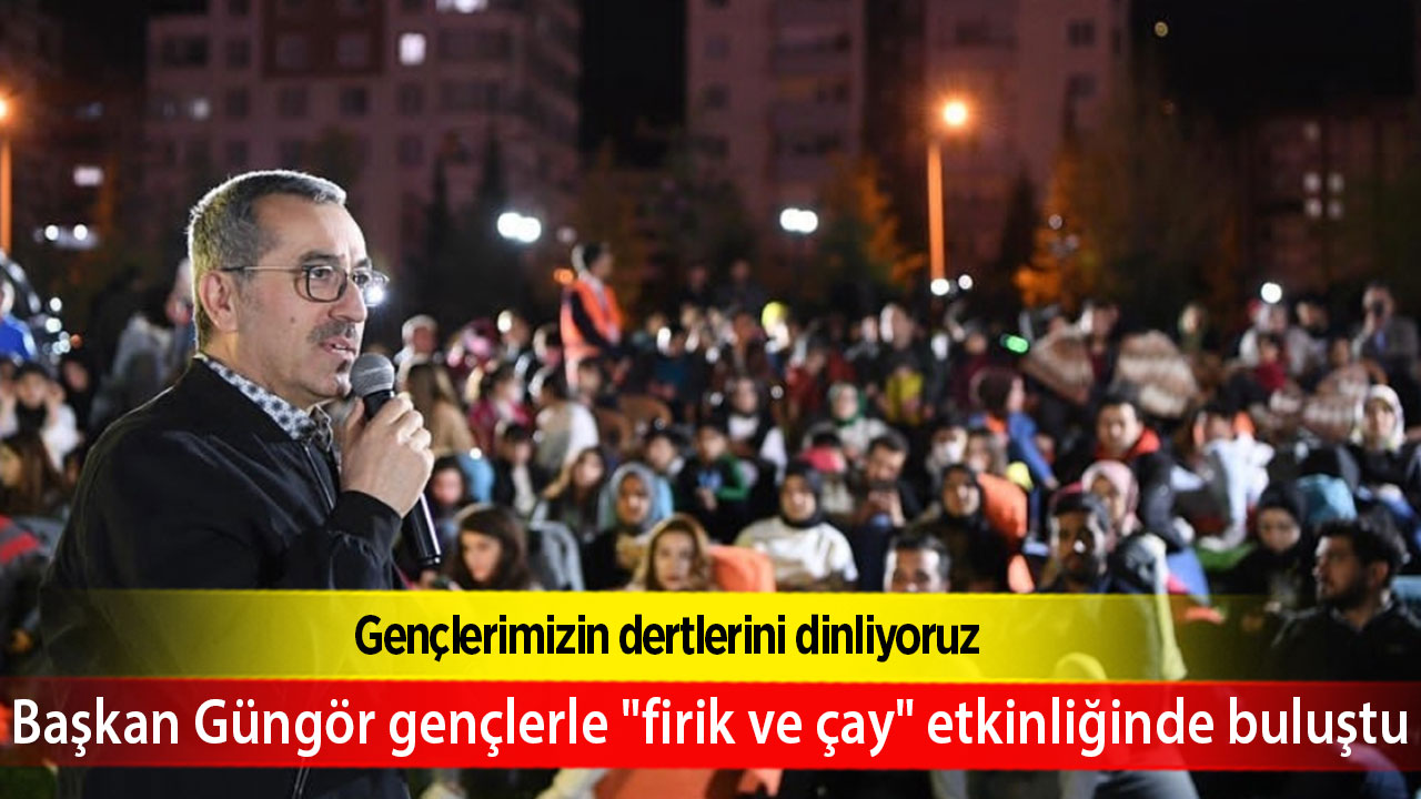 Başkan Güngör gençlerle "firik ve çay" etkinliğinde buluştu