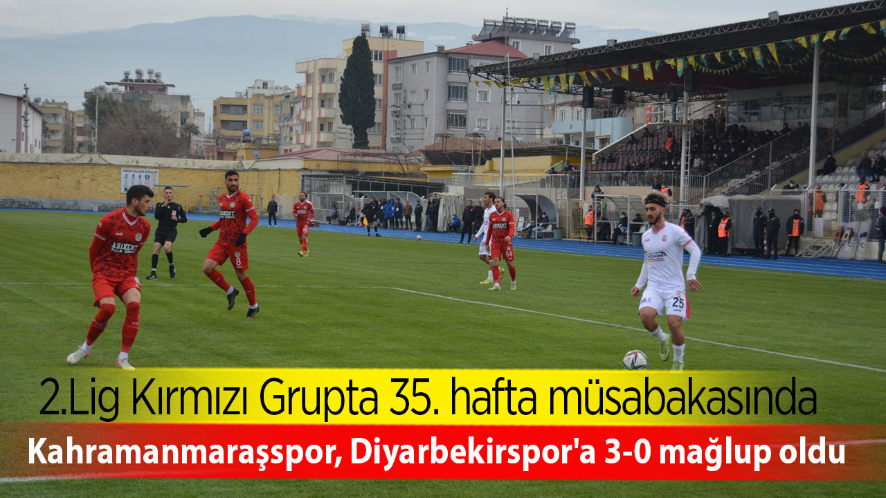 Kahramanmaraşspor, Diyarbekirspor'a 3-0 mağlup oldu