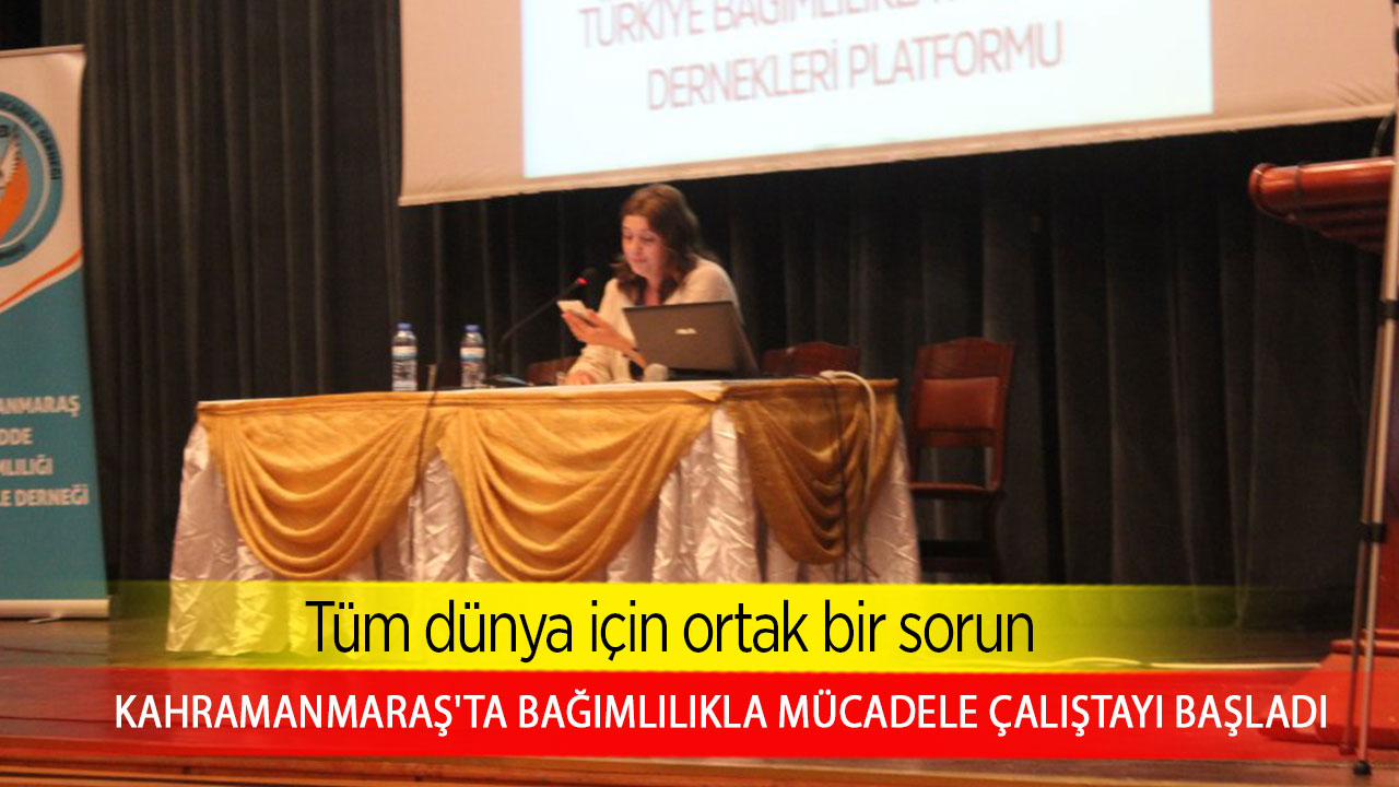 Kahramanmaraş'ta Bağımlılıkla Mücadele Çalıştayı başladı