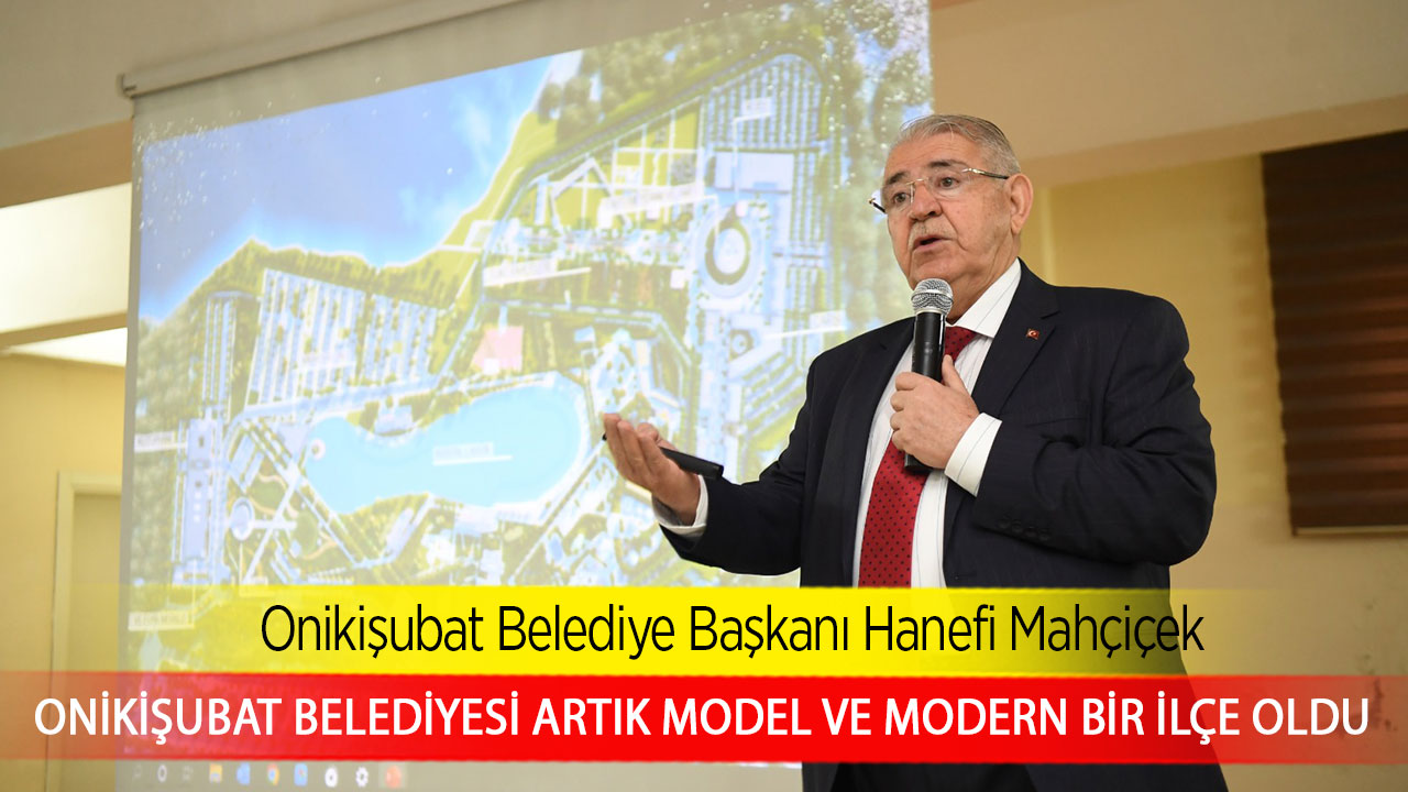 Onikişubat Belediyesi artık model ve modern bir ilçe oldu