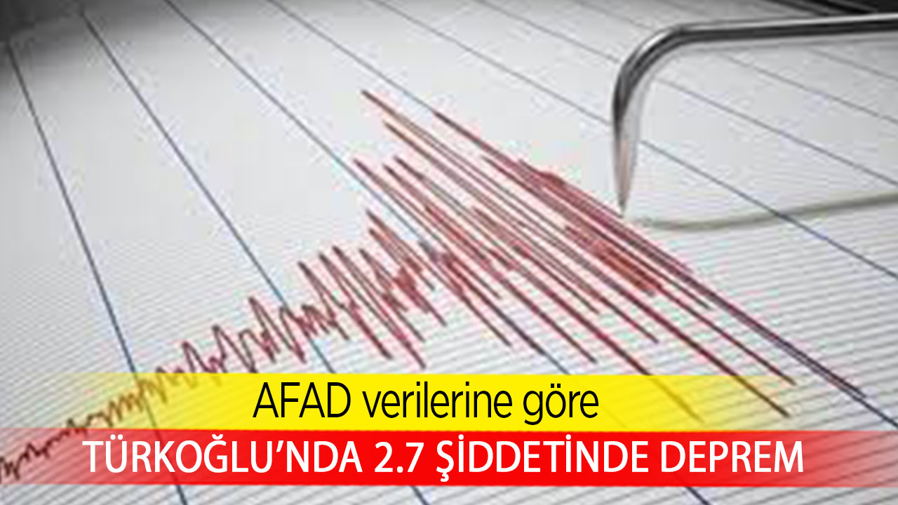 Türkoğlu’nda 2.7 şiddetinde deprem 