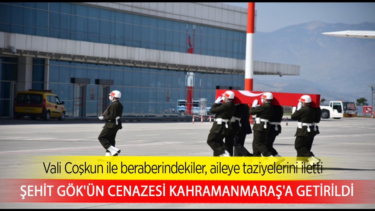 Şehit Gök'ün cenazesi Kahramanmaraş'a getirildi